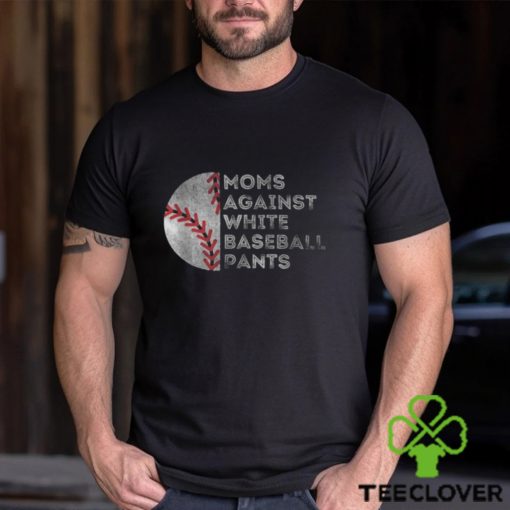 Moms Against White Baseball Pants Baseball Mom T Shirt