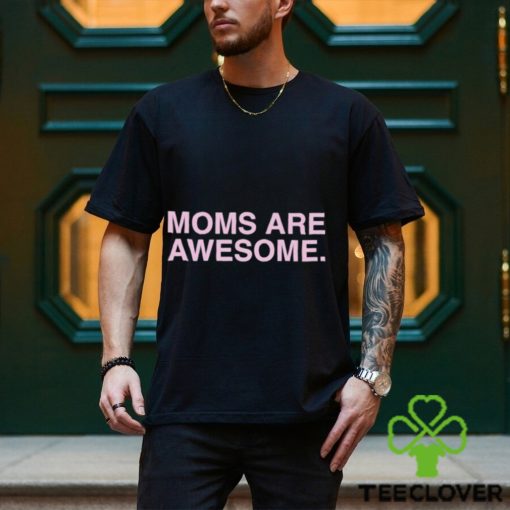 Moms Are Awesome Shirt