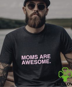Moms Are Awesome Shirt