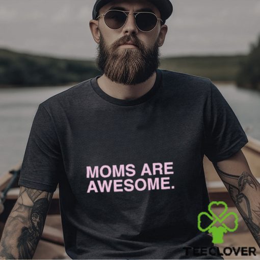 Moms Are Awesome Shirt