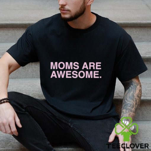 Moms Are Awesome Shirt