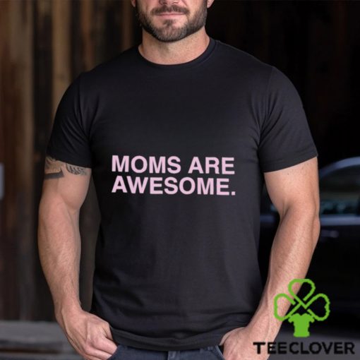 Moms Are Awesome Shirt
