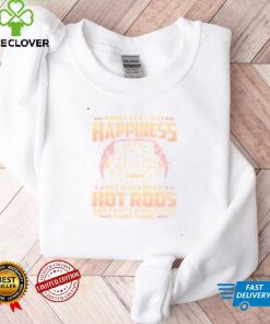 Money Can’t Buy Happiness But It Can Build Hot Rods And That’s Kind Of The Same Shirt