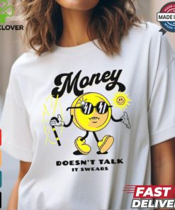 Money Doesn't Talk It Swears T Shirt
