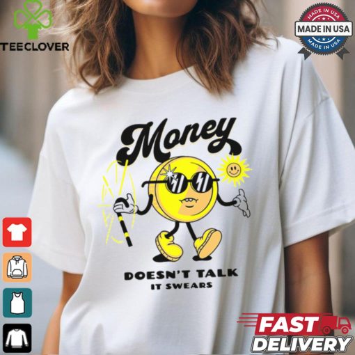 Money Doesn’t Talk It Swears T Shirt