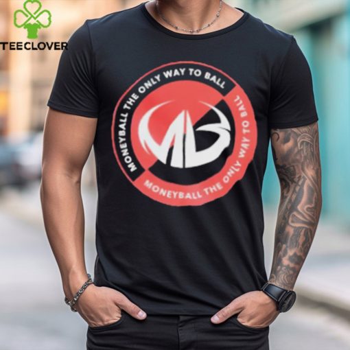 Moneyball The Only Way To Ball Logo T Shirt