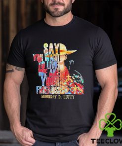 Monkey D Luffy Say You Want To Live We Are Your Friends Retro Shirt 1 Monkey D Luffy Say You Want To Live We Are Your Friends Retro Shirt
