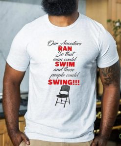 Montgomery Riverfront Brawl Our Ancestors Ran So That Man Could Swim And Those People Could Swing T Shirt