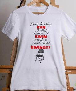 Montgomery Riverfront Brawl Our Ancestors Ran So That Man Could Swim And Those People Could Swing shirt