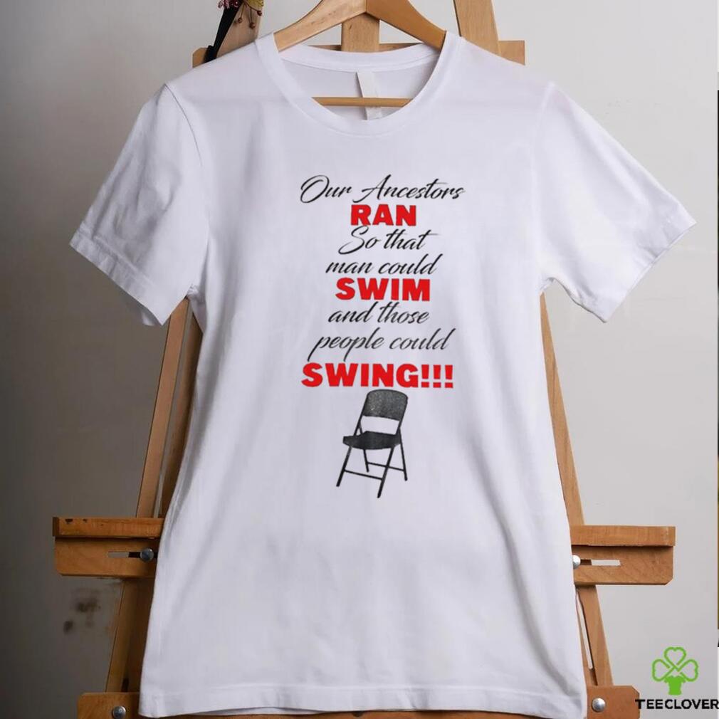 Montgomery Riverfront Brawl Our Ancestors Ran So That Man Could Swim And Those People Could Swing shirt Montgomery Riverfront Brawl Our Ancestors Ran So That Man Could Swim And Those People Could Swing shirt