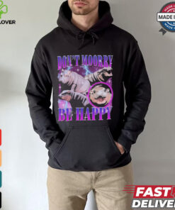 Moo Deng Don’t Moory Be Happy Don’t Worry Be Happy shirt