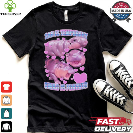 Moo Deng Sad Is Temporary Swag Is Forever Shirt