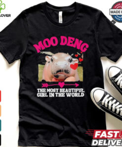 Moo Deng The Most Beautiful Girl In The World T Shirt