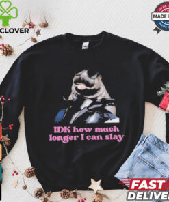 Moo deng Idk how much longer I can slay shirt
