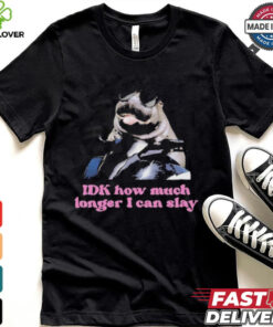 Moo deng Idk how much longer I can slay shirt