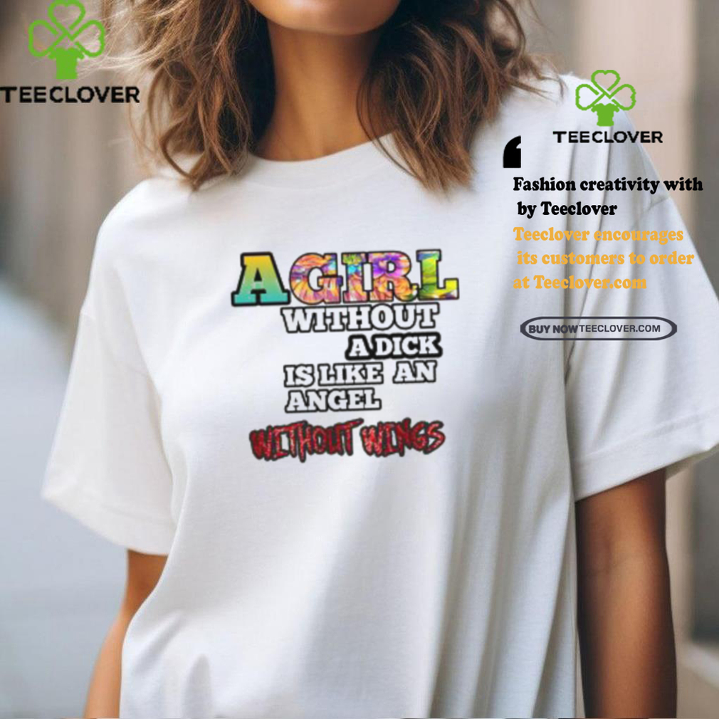 Moon A Girl Without A Dick Is Like An Angel Without Wings Shirt Moon A Girl Without A Dick Is Like An Angel Without Wings Shirt