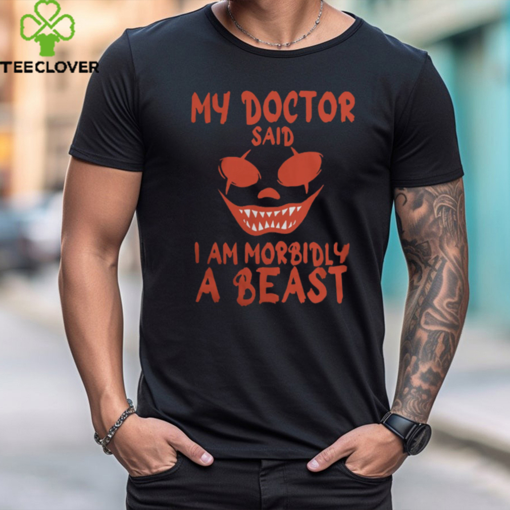 Morbidly a Beast Shirt Morbidly a Beast Shirt