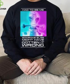 Mordin Had To Be Me Mass Effect Quote Shirt