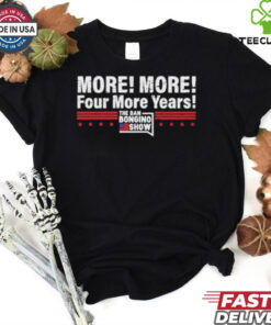 More More Four More Years The Dan Bongino Show T Shirts