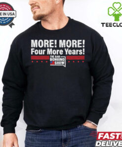More More Four More Years The Dan Bongino Show T Shirts