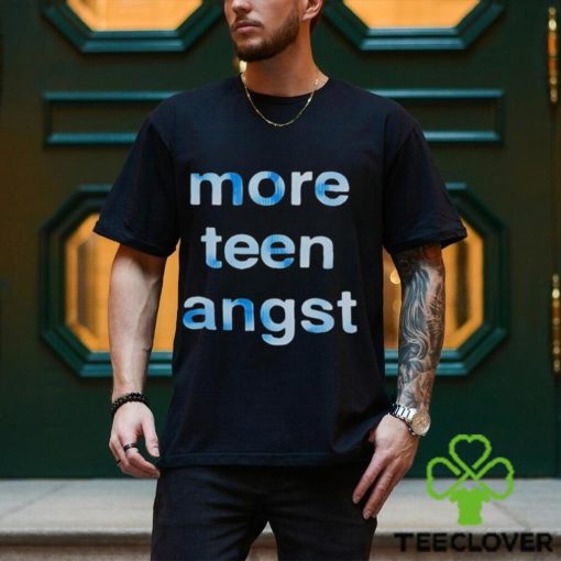 More Teen Angst hoodie, sweater, longsleeve, shirt v-neck, t-shirt