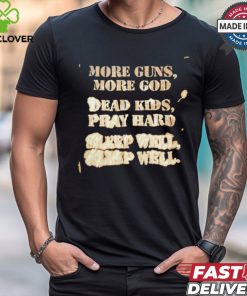 More guns more God dead kids pray hard shirt