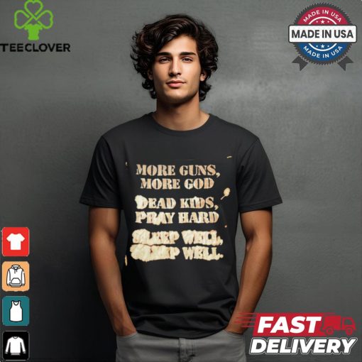 More guns more God dead kids pray hard shirt