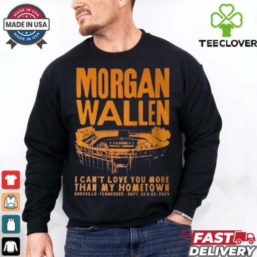 Morgan Wallen I Can_t Love You More That My Hometown Shirt