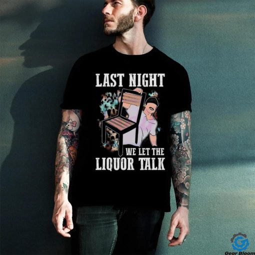 Morgan Wallen Last Night We Let The Liquor Talk T Shirt