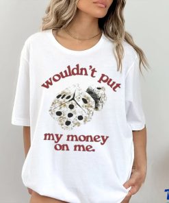 Morgan Wallen Wouldn’t Put My Money On Me shirt
