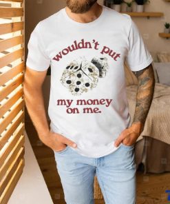 Morgan Wallen Wouldn’t Put My Money On Me shirt