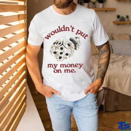 Morgan Wallen Wouldn’t Put My Money On Me shirt