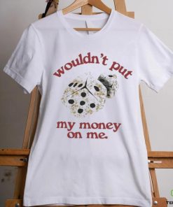Morgan Wallen Wouldn’t Put My Money On Me shirt