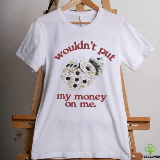Morgan Wallen Wouldn’t Put My Money On Me shirt