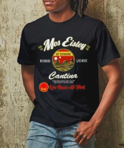 Mos Eisley Tatooine Live Music All Week T shirt