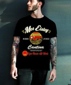 Mos Eisley Tatooine Live Music All Week T shirt