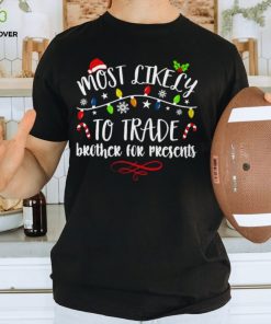 Most Like Ly Trade Brother For Presents T Shirt