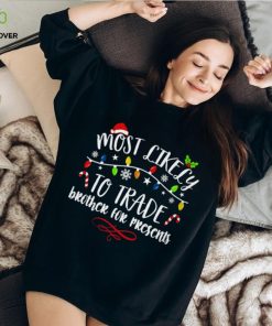 Most Like Ly Trade Brother For Presents T Shirt