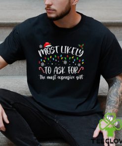 Most Likely To Ask For The Most Expensive Gift ChristmasMost Likely To Ask For The Most Expensive Gift Christmas Shirt
