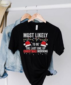 Most Likely To Be The Last One Up Christmas Morning Christmas Lights Shirt