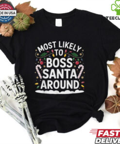 Most Likely To Boss Santa Around Christmas T Shirts