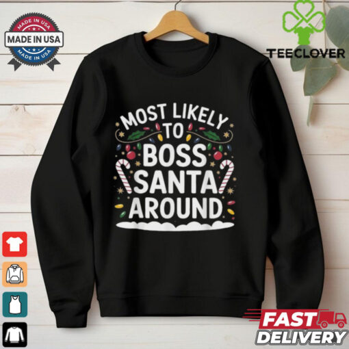 Most Likely To Boss Santa Around Christmas T Shirts