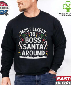 Most Likely To Boss Santa Around Christmas T Shirts
