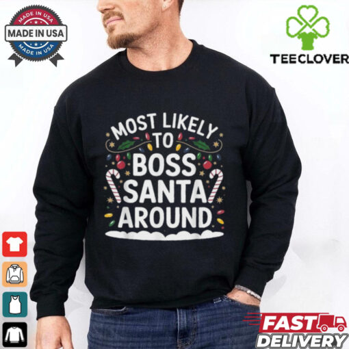 Most Likely To Boss Santa Around Christmas T Shirts