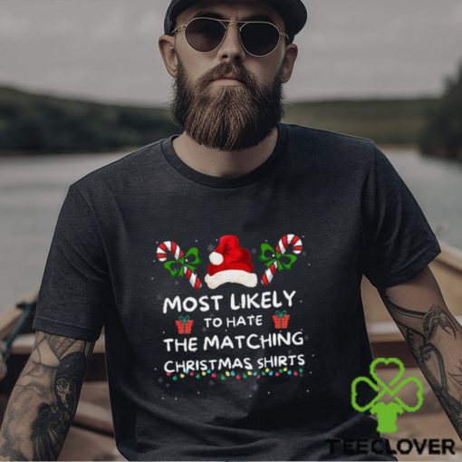 Most Likely To Christmas Matching Family Most Likely To Hate Matching Christmas Last Minute Christmas Sweat hoodie, sweater, longsleeve, shirt v-neck, t-shirt