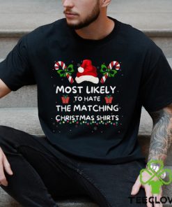 Most Likely To Christmas Matching Family Most Likely To Hate Matching Christmas Last Minute Christmas Sweat hoodie, sweater, longsleeve, shirt v-neck, t-shirt