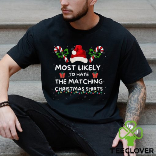 Most Likely To Christmas Matching Family Most Likely To Hate Matching Christmas Last Minute Christmas Sweat hoodie, sweater, longsleeve, shirt v-neck, t-shirt