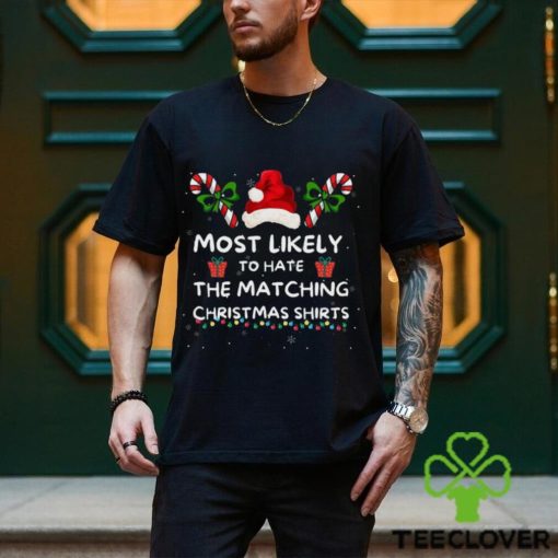 Most Likely To Christmas Matching Family Most Likely To Hate Matching Christmas Last Minute Christmas Sweat hoodie, sweater, longsleeve, shirt v-neck, t-shirt