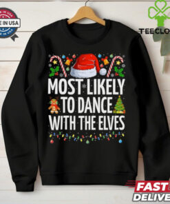 Most Likely To Dance With The Elves Funny Family Christmas Dance T Shirt Recovered