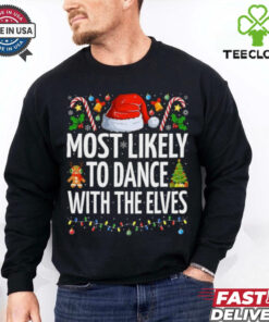 Most Likely To Dance With The Elves Funny Family Christmas Dance T Shirt Recovered 2 Most Likely To Dance With The Elves Funny Family Christmas Dance T Shirt Recovered